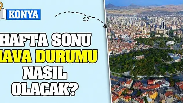 Konya'da Hafta Sonu Hava Durumu Nasıl Olacak?