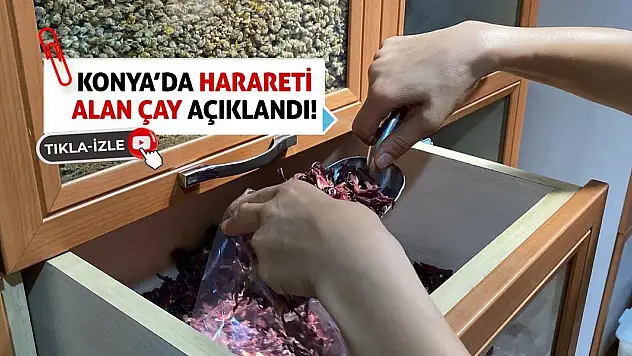 Konya'da Harareti Alan Çay Açıklandı!