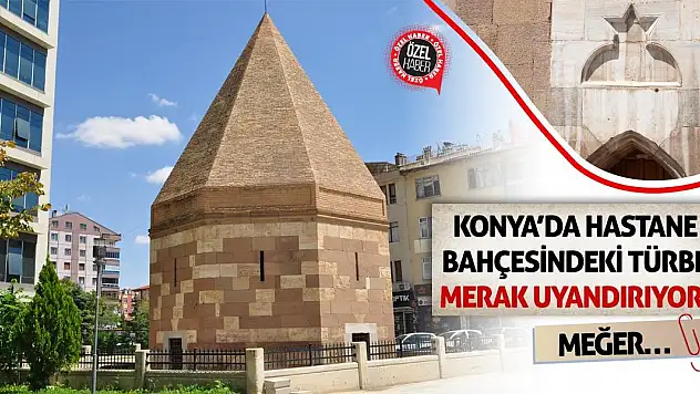 Konya'da Hastane Bahçesindeki Türbe Merak Uyandırıyor! Meğer…