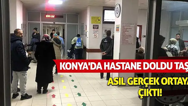 Konya'da hastane doldu taştı! Asıl gerçek ortaya çıktı