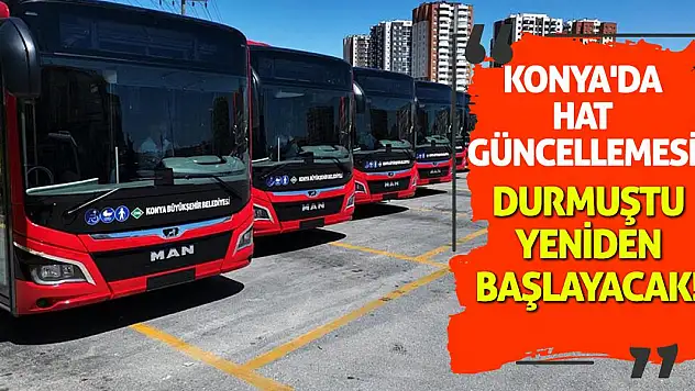 Konya'da hat güncellemesi! Durmuştu yeniden başlayacak!