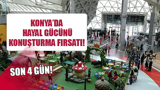 Konya'da Hayal Gücünü Konuşturma Fırsatı! Son 4 Gün!