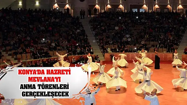 Konya'da Hazreti Mevlana'yı anma törenleri gerçekleşecek