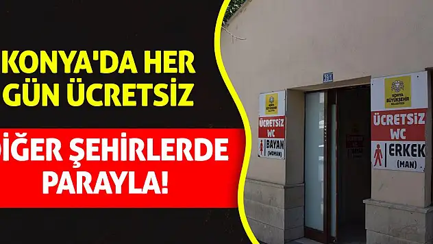Konya'da her gün ücretsiz, diğer şehirlerde parayla!