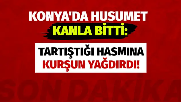 Konya'da Husumet Kanla Bitti: Tartıştığı Hasmına Kurşun Yağdırdı!