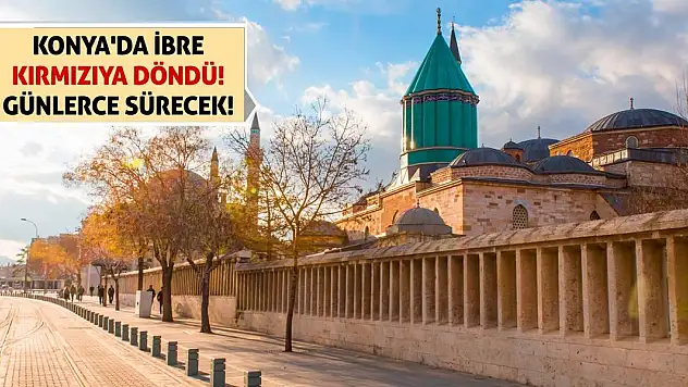 Konya'da İbre Kırmızıya Döndü! Günlerce Sürecek!