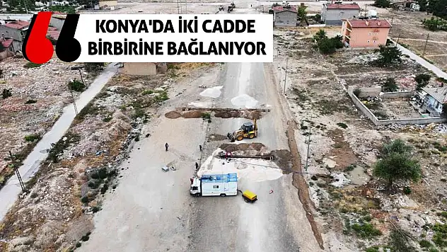 Konya'da iki cadde birbirine bağlanıyor