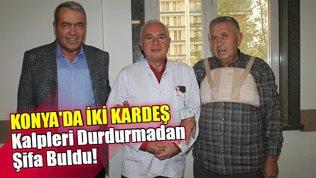 Konya'da İki Kardeş Kalpleri Durdurmadan Şifa Buldu!