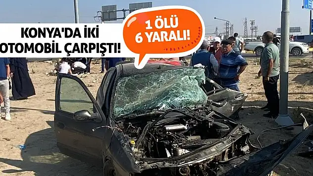 Konya'da İki Otomobil Çarpıştı! 1 Ölü, 6 Yaralı!