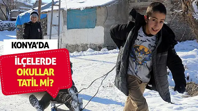 Konya'da ilçelerde okullar  tatil mi?
