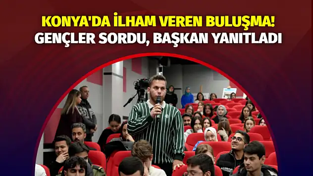 Konya'da İlham Veren Buluşma! Karatay'da Gençler Sordu, Başkan Yanıtladı