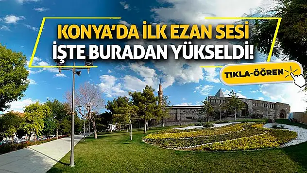 Konya'da İlk Ezan Sesi İşte Buradan Yükseldi!