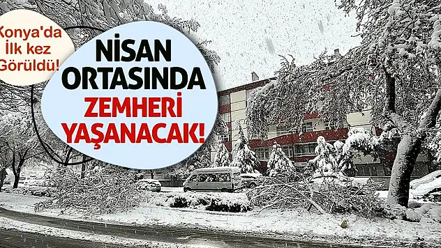 Konya'da İlk Kez Görüldü! Nisan Ortasında Zemheri Yaşanacak!