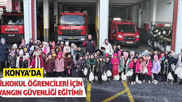 Konya'da İlkokul Öğrencileri İçin Yangın Güvenliği Eğitimi!