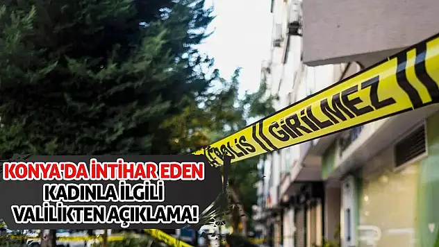 Konya'da intihar eden kadınla ilgili valilikten açıklama!