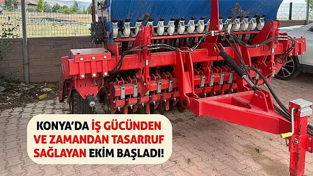 Konya'da iş gücünden ve zamandan tasarruf sağlayan ekim başladı!
