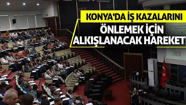 Konya'da İş Kazalarını Önlemek İçin Alkışlanacak Hareket!