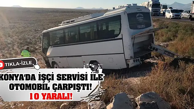 Konya'da işçi servisi ile otomobil çarpıştı: 10 yaralı