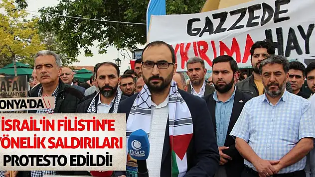 Konya'da İsrail'in Filistin'e yönelik saldırıları protesto edildi!