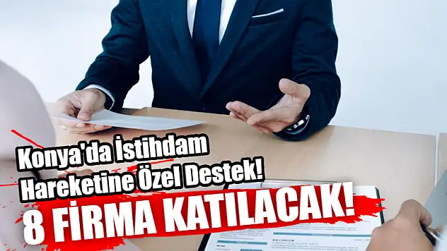 Konya'da İstihdam Hareketine Özel Destek! 8 Firma Katılacak!