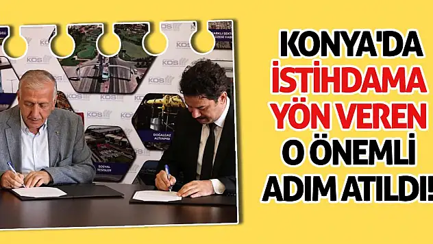 Konya'da İstihdama Yön Veren O Önemli Adım Atıldı!