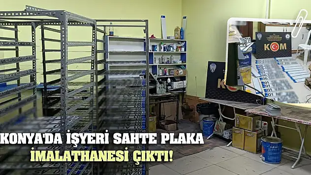 Konya'da İşyeri Sahte Plaka İmalathanesi Çıktı!
