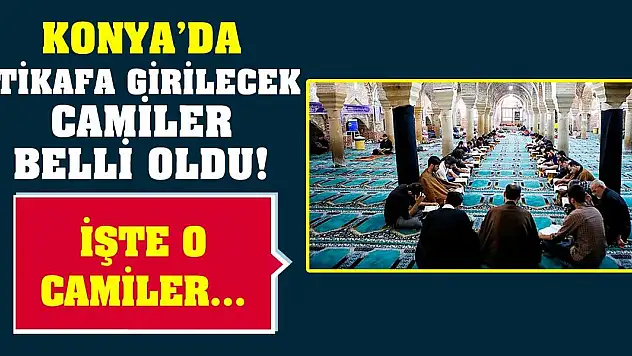 Konya'da İtikafa Girilecek Camiler Belli Oldu! İşte O Camiler...