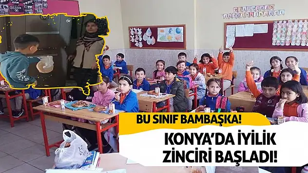 Konya'da iyilik zinciri başladı! Bu sınıf bambaşka