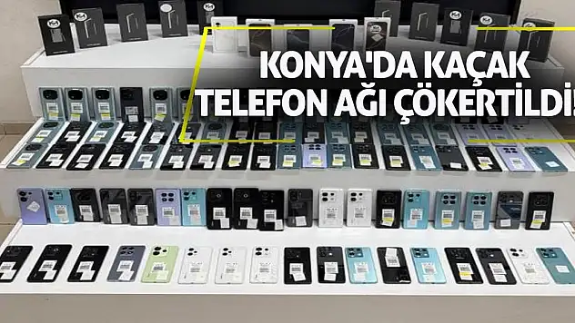 Konya'da Kaçak Telefon Ağı Çökertildi!