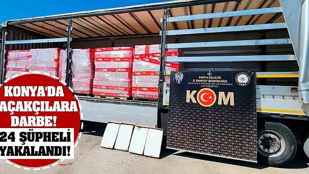 Konya'da Kaçakçılara Darbe! 24 Şüpheli Yakalandı!