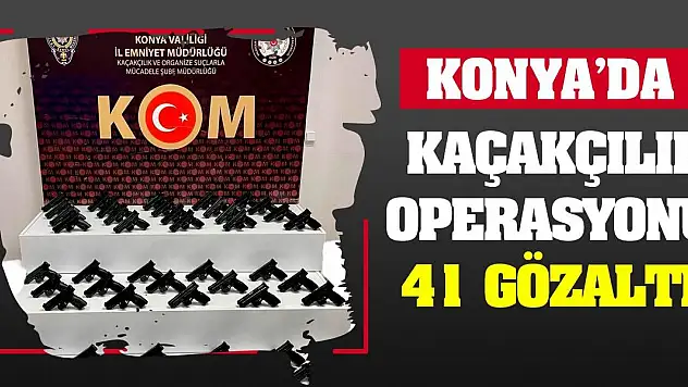 Konya'da kaçakçılık operasyonu: 41 gözaltı