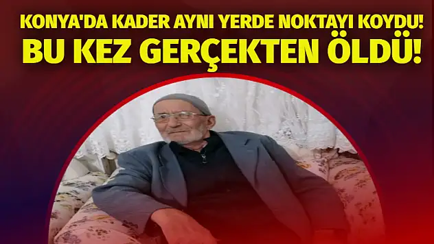Konya'da kader aynı yerden noktayı koydu! Bu kez gerçekten öldü!