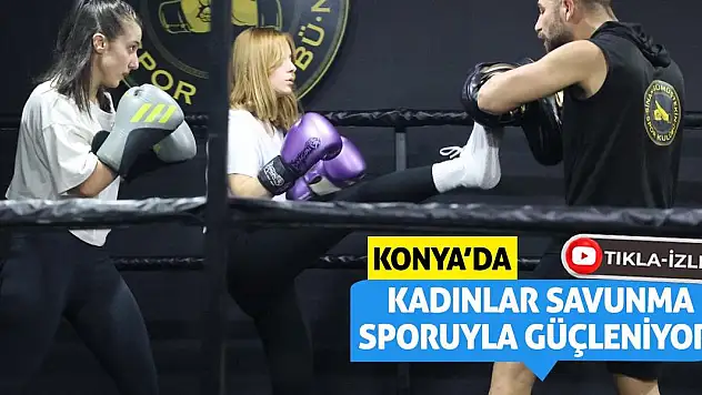 Konya'da Kadınlar Savunma Sporuyla Güçleniyor!