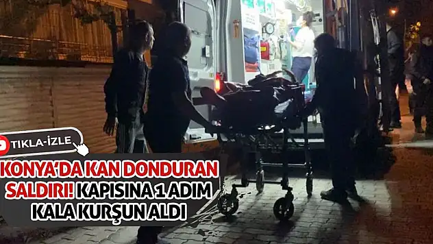Konya'da Kan Donduran Saldırı! Kapısına 1 Adım Kala Kurşun Aldı