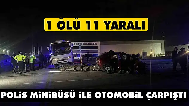 Konya'da kaza! Polis minibüsü ile otomobil çarpıştı: 1 ölü, 11 yaralı