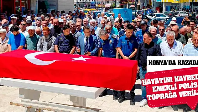 Konya'da kazada hayatını kaybeden emekli polis toprağa verildi
