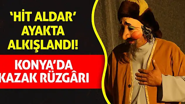 Konya'da Kazak Rüzgârı: 'Hit Aldar' Ayakta Alkışlandı!