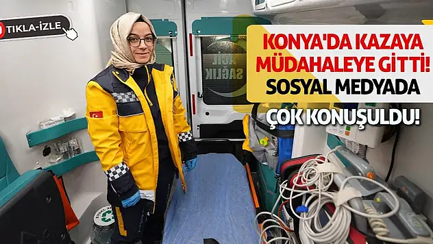 Konya'da Kazaya Müdahaleye Gitti! Sosyal Medyada Çok Konuşuldu!