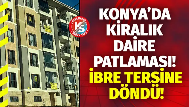 Konya'da Kiralık Daire Patlaması! İbre Tersine Döndü!