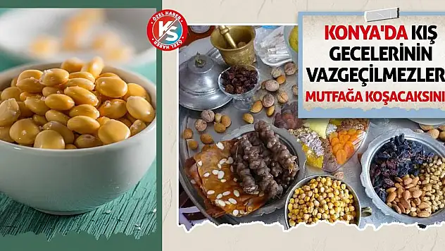 Konya'da Kış Gecelerinin Vazgeçilmezleri! Mutfağa Koşacaksınız!