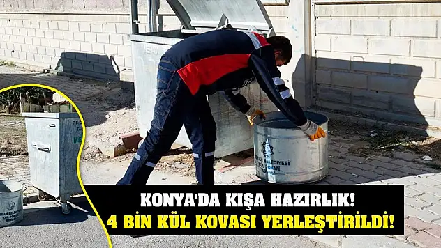 Konya'da kışa hazırlık başladı! 4 bin kül kovası yerleştirildi!