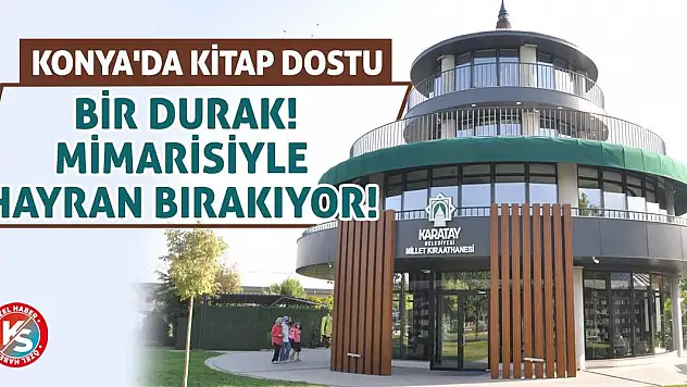 Konya'da Kitap Dostu Bir Durak! Mimarisiyle Hayran Bırakıyor!