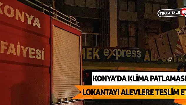 Konya'da Klima Patlaması Lokantayı Alevlere Teslim Etti!