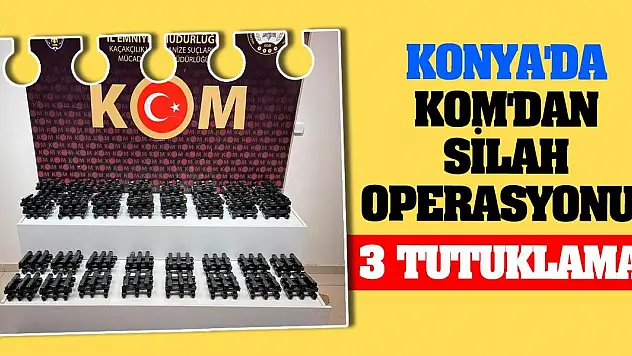 Konya'da KOM'dan silah operasyonu! 3 tutuklama!