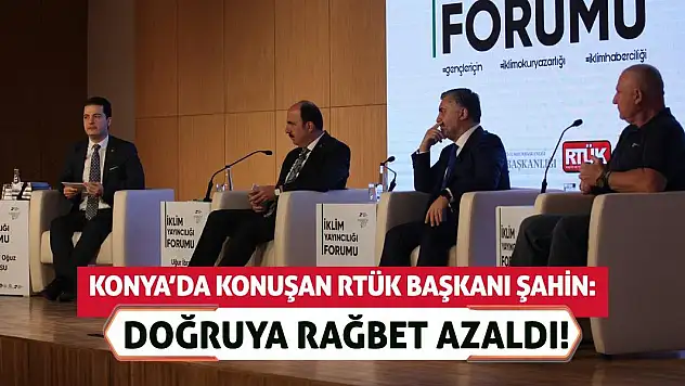 Konya'da Konuşan RTÜK Başkanı Şahin: Doğruya Rağbet Azaldı!