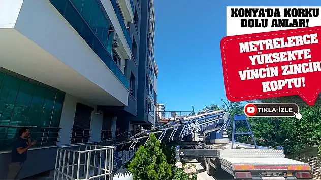 Konya'da Korku Dolu Anlar! Metrelerce Yüksekte Vincin Zinciri Koptu!