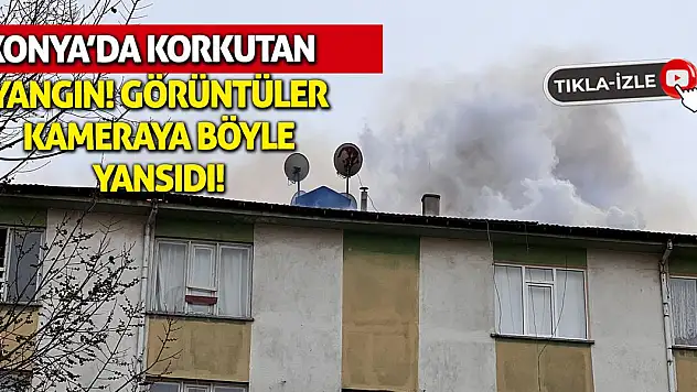 Konya'da korkutan yangın!