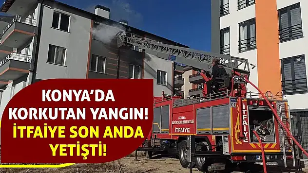 Konya'da Korkutan Yangın! İtfaiye Son Anda Yetişti!