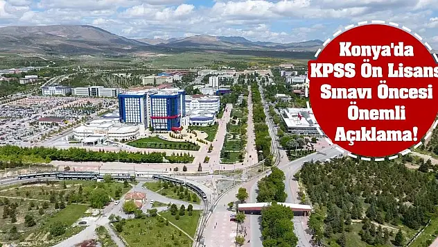 Konya'da KPSS Ön Lisans Sınavı Öncesi Önemli Açıklama!
