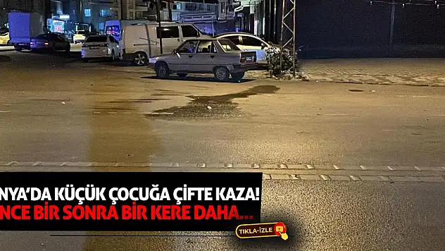 Konya'da Küçük Çocuğa Çifte Kaza! Önce Bir Sonra Bir Kere Daha...